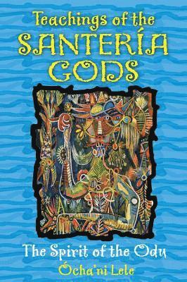 Ocha'ni Lele - Teachings of the Santeria Gods, Häftad