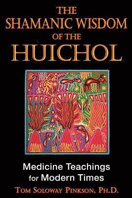 Shamanic Wisdom of the Huichol 1