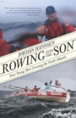 Jordan Hanssen - Rowing Into the Son: Four Young Men Crossing the North Atlantic, Häftad