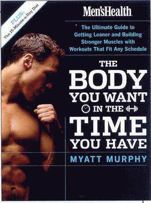 Myatt Murphy - Men's Health Body You Want in the Time You Have, Häftad