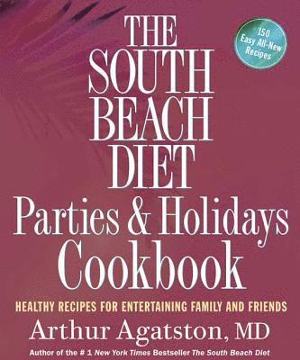 Agatston, A: South Beach Diet Parties and Holidays Cookbook