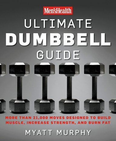 Myatt Murphy, Editors of Men's Health Magazi - Men's Health Ultimate Dumbbell Guide, Häftad