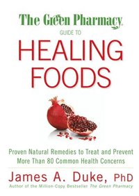 bokomslag The Green Pharmacy Guide to Healing Foods