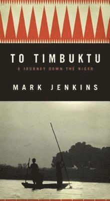 To Timbuktu: A Journey Down the Niger