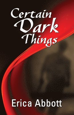 Erica Abbott - Certain Dark Things, Häftad