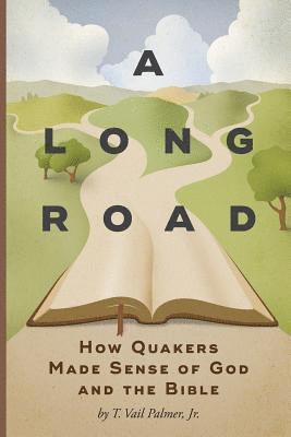T. Vail Palmer - A Long Road: How Quakers Made Sense of God and the Bible, Häftad