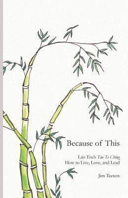 bokomslag Because of This: Lao Tzu's Tao Te Ching: How to Live, Love, and Lead