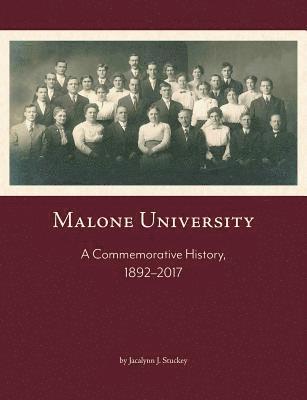 Jacalynn J. Stuckey - Malone University: A Commemorative History, 1892-2017, Häftad
