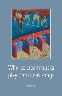 Paul Jolly - Why Ice Cream Trucks Play Christmas Songs, Häftad