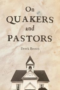 bokomslag On Quakers and Pastors