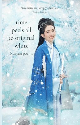 Time Peels All to Original White: Xueyan Poems 1