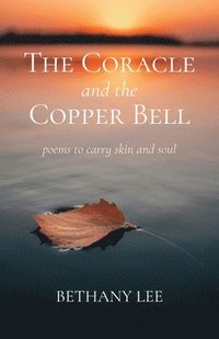 bokomslag The Coracle and the Copper Bell: Poems to Carry Skin and Soul