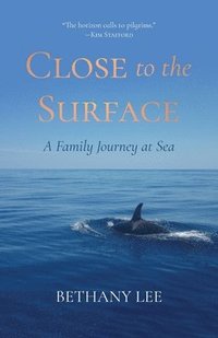 bokomslag Close to the Surface: A Family Journey at Sea