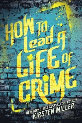 Kirsten Miller - How to Lead a Life of Crime, Häftad