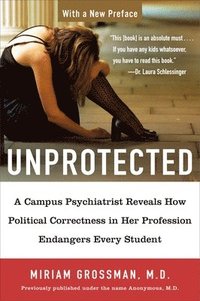 bokomslag Unprotected: A Campus Psychiatrist Reveals How Political Correctness in Her Profession Endangers Every Student