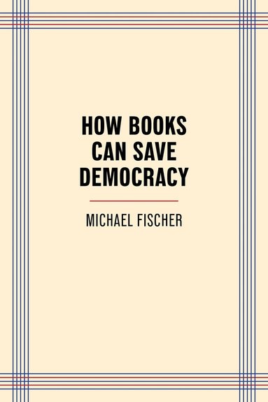 Michael Fischer - How Books Can Save Democracy, Häftad