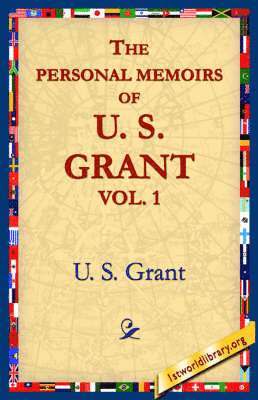 The Personal Memoirs of U.S. Grant, Vol 1. 1