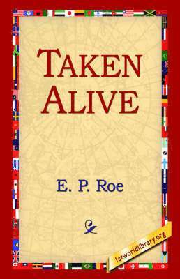 E. P. Roe, Edward Payson Roe, 1stworld Library - Taken Alive, Häftad