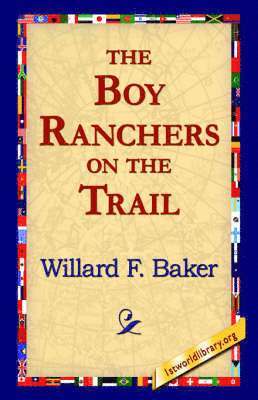 Willard F. Baker, 1stworld Library - Boy Ranchers on the Trail, Häftad