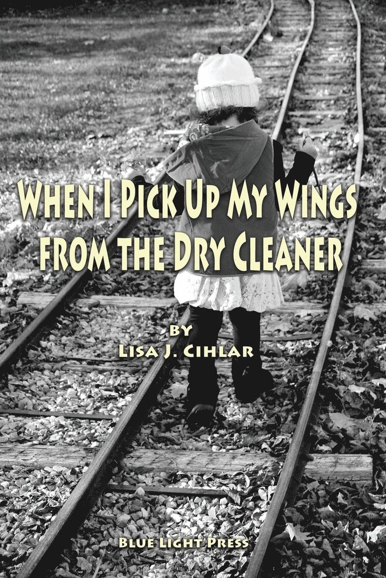 Lisa J Cihlar, Lisa J. Cihlar - When I Pick Up My Wings from the Dry Cleaner, Häftad