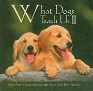 bokomslag What Dogs Teach Us II: More! Life's Lessons Learned from Our Best Friends