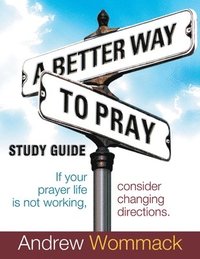 bokomslag A Better Way to Pray Study Guide