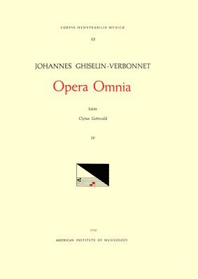 Johannes Ghiselin-Verbonnet, Clytus Gottwald - CMM 23 Johannes Ghiselin-Verbonnet (Active Last Part of 15th and Early 16th C.), Opera Omnia, Edited by Clytus Gottwald in 4 Volumes. Vol. IV Chansons, Häftad