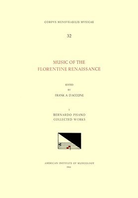 Bernardo Pisano, Frank A. D'Accone - CMM 32 Music of the Florentine Renaissance, Edited by Frank A. d'Accone. Vol. I Bernardo Pisano (1490-1548), Collected Works: Volume 32, Häftad
