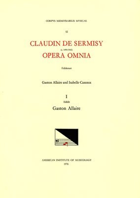 Claudin de Sermisy, Gaston Allaire - CMM 52 Claudin de Sermisy (Ca. 1490-1562), Opera Omnia, Edited by Gaston Allaire and Isabelle Cazeaux. Vol. I Magnificats and Magnificat Sections: Vol, Häftad