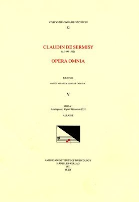 Claudin de Sermisy, Gaston Allaire - CMM 52 Claudin de Sermisy (Ca. 1490-1562), Opera Omnia, Edited by Gaston Allaire and Isabelle Cazeaux. Vol. V Missa I Attaingnant, Viginti Missarum 15, Häftad