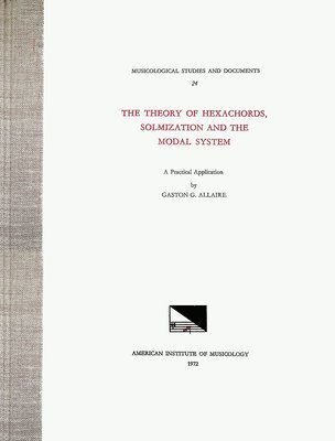 Gaston G. Allaire - Msd 24 Gaston G. Allaire, the Theory of Hexachords, Solmization and the Modal System: Volume 24, Inbunden