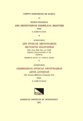 F. Alberto Gallo, Gilbert Reaney - CSM 15 A) Petrus Picardus, Ars Motettorum Compilata Breviter (Ca. 1270), Edited by F. Alberto Gallo; B) Anonymous, Ars Musicae Mensurabilis Secundum F, Häftad
