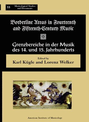 Karl Kügle, Lorenz Welker - Msd 55 Borderline Areas in Fourteenth and Fifteenth Century Music / Grenzbereiche in Der Musik Des 14. Und 15. Jahrhunderts, Eds. Lorenz Welker and Ka, Inbunden