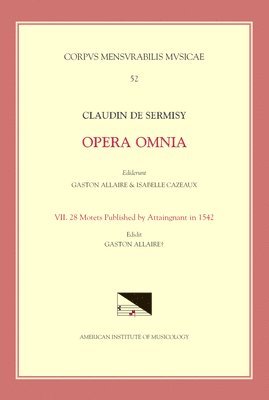 Claudin de Sermisy, Gaston Allaire - CMM 52 Claudin de Sermisy (Ca. 1490-1562), Opera Omnia, Edited by Gaston Allaire and Isabelle Cazeaux. Vol. VII 28 Motets Published by Attaingnant in, Häftad