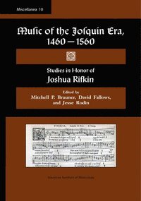 bokomslag Misc 10. Music of the Josquin Era, 1460-1560: Studies in Honor of Joshua Rifkin. Edited by Mitchell P. Brauner, David Fallows, and Jesse Rodin.: Volum
