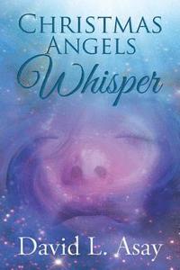 bokomslag Christmas Angels Whisper: A Christmas Story