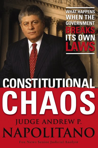 Andrew P. Napolitano - Constitutional Chaos, Häftad