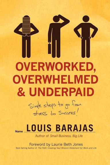 bokomslag Overworked, Overwhelmed, and Underpaid: Simple Steps to Go from Stress to Success