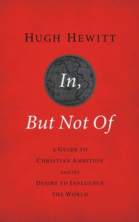 bokomslag In, But Not of Revised and Updated: A Guide to Christian Ambition and the Desire to Influence the World