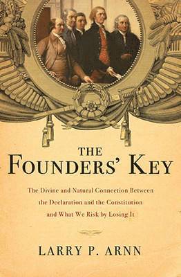 bokomslag The Founders' Key: The Divine and Natural Connection Between the Declaration and the Constitution and What We Risk by Losing It