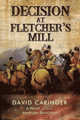 David Caringer - The Decision at Fletcher's Mill (Pre-Launch): A Novel of the American Revolution, Häftad