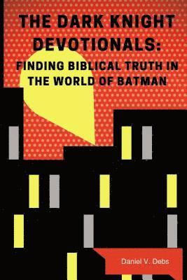 Daniel Debs - Dark Knight Devotionals, Häftad