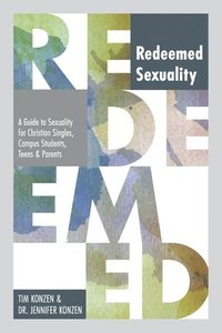bokomslag Redeemed Sexuality: A Guide to Sexuality for Christian Singles, Campus Students, Teens, and Parents