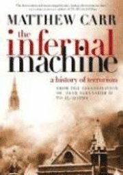 bokomslag The Infernal Machine: A History of Terrorism