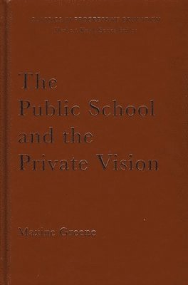 Maxine Greene - The Public School and the Private Vision, Inbunden