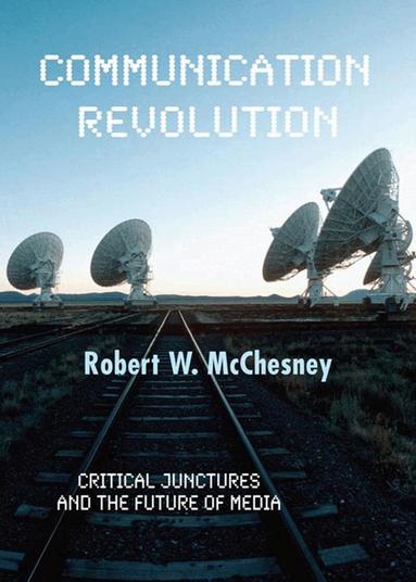 Robert W McChesney - Communication Revolution, Inbunden