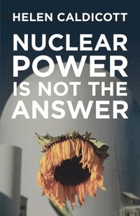 bokomslag Nuclear Power Is Not The Answer