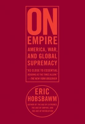 E. J. Hobsbawm - On Empire: Americawarand Global Supremacy, Häftad. Tillgänglighet: Lägg i varukorg
