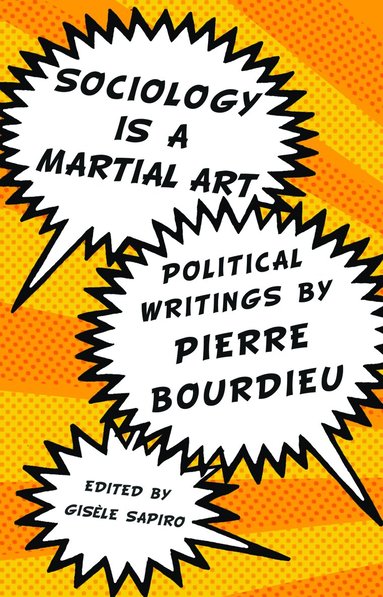 Pierre Bourdieu, Gisele Sapiro - Sociology Is A Martial Art, Häftad