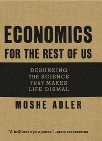 bokomslag Economics For The Rest Of Us